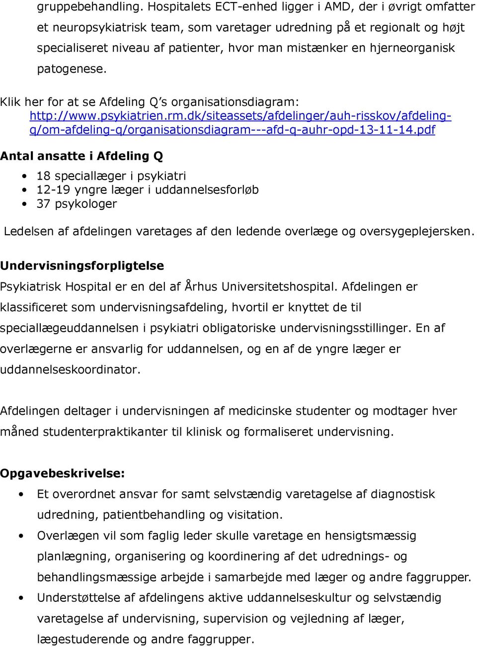 hjerneorganisk patogenese. Klik her for at se Afdeling Q s organisationsdiagram: http://www.psykiatrien.rm.
