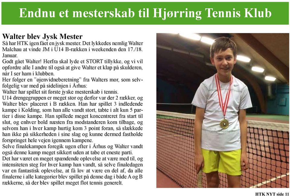Her følger en øjenvidneberetning fra Walters mor, som selvfølgelig var med på sidelinjen i Århus: Walter har spillet sit første jyske mesterskab i tennis.