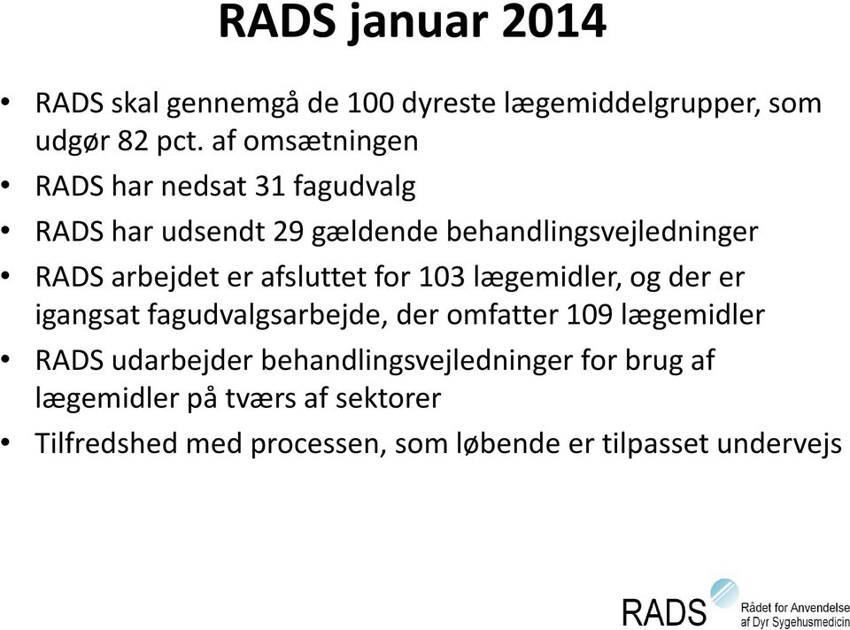 er afsluttet for 103 lægemidler, og der er igangsat fagudvalgsarbejde, der omfatter 109 lægemidler RADS