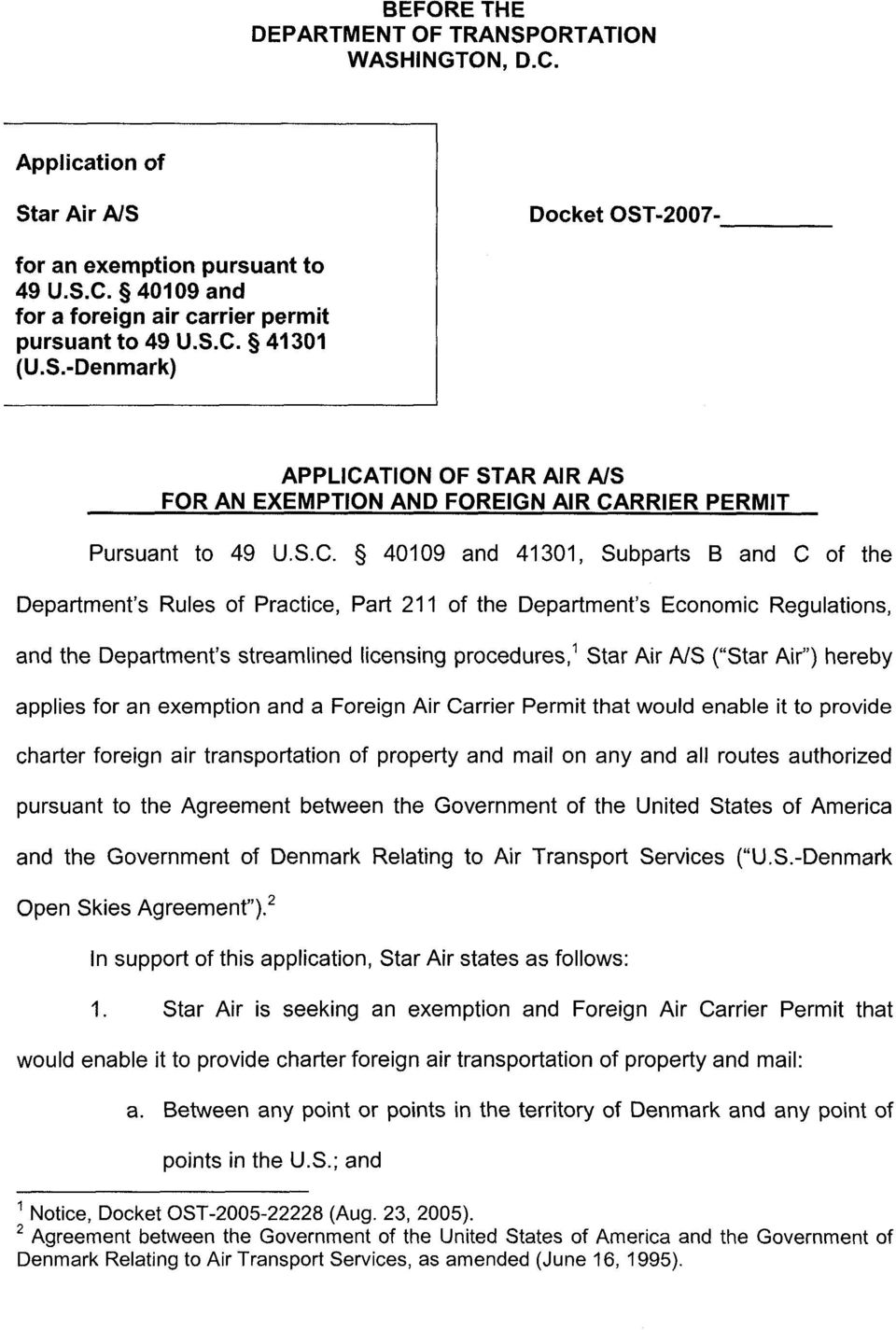 Part 211 of the Department's Economic Regulations, and the Department's streamlined licensing procedures, 1 Star Air A/S ("Star Air") hereby applies for an exemption and a Foreign Air Carrier Permit