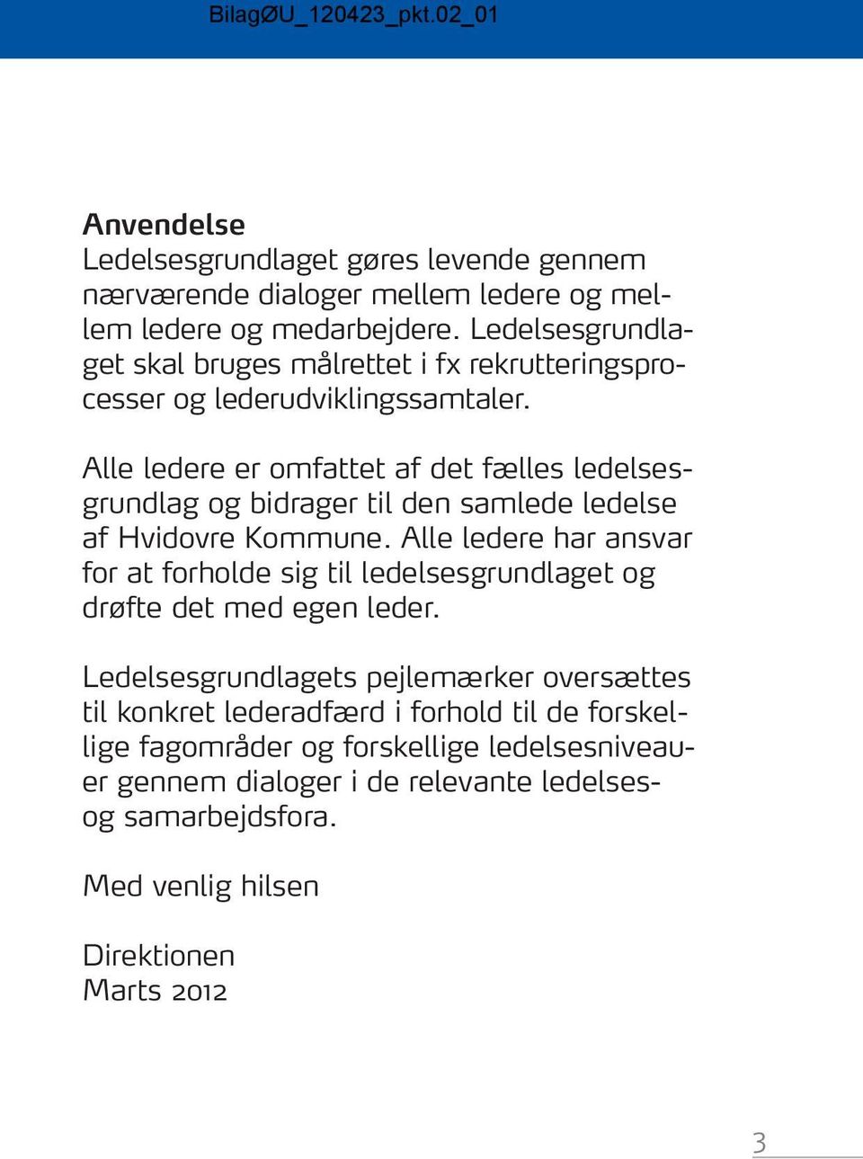 Alle ledere er omfattet af det fælles ledelsesgrundlag og bidrager til den samlede ledelse af Hvidovre Kommune.