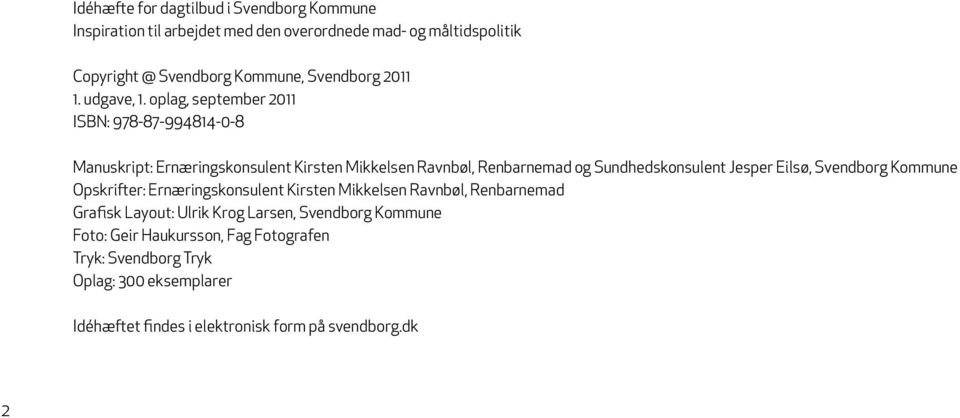 oplag, september 2011 ISBN: 978-87-994814-0-8 Manuskript: Ernæringskonsulent Kirsten Mikkelsen Ravnbøl, Renbarnemad og Sundhedskonsulent Jesper