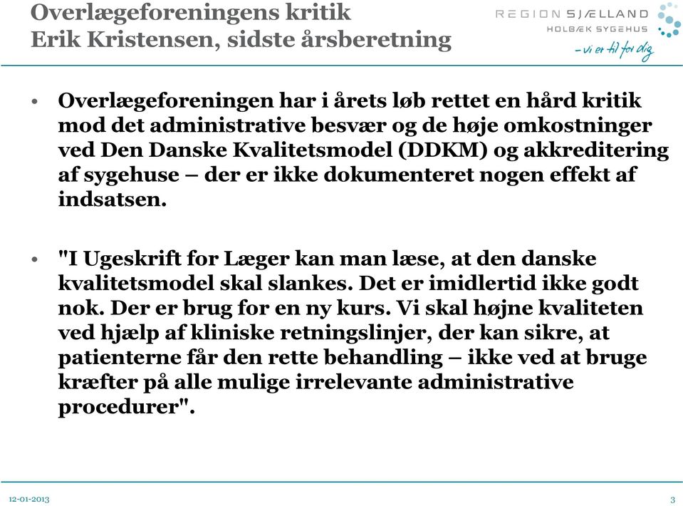 "I Ugeskrift for Læger kan man læse, at den danske kvalitetsmodel skal slankes. Det er imidlertid ikke godt nok. Der er brug for en ny kurs.