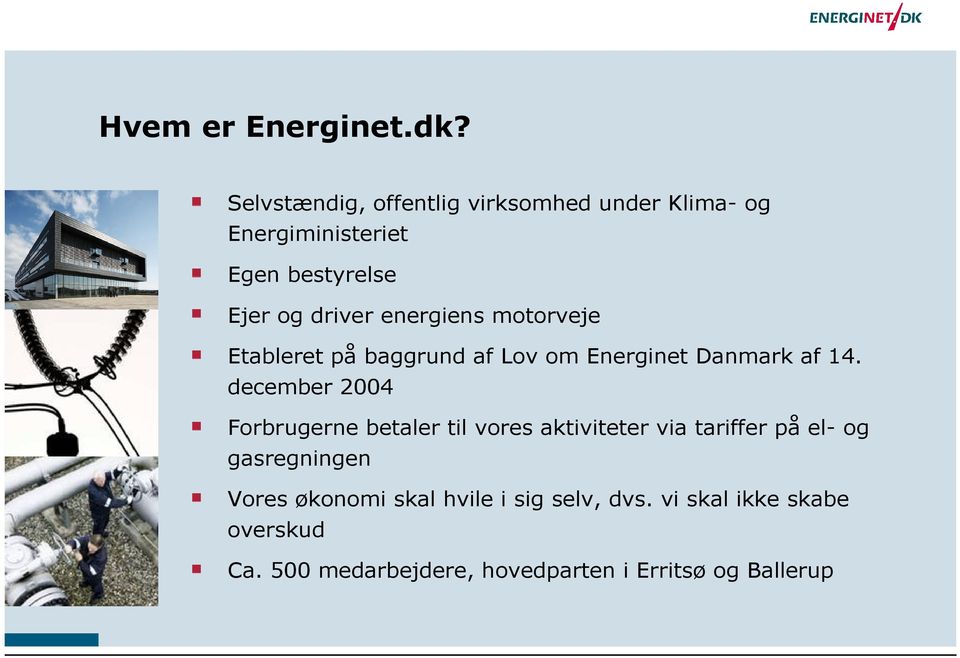 energiens motorveje Etableret på baggrund af Lov om Energinet Danmark af 14.