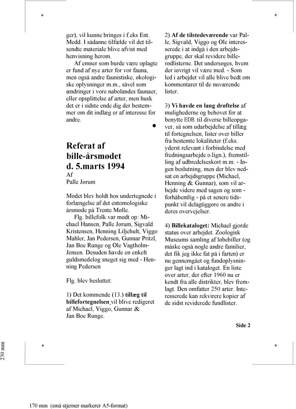 Referat af bille-årsmødet d. 5.marts 1994 Palle Jørum Mødet blev holdt hos undertegnede i forlængelse af det entomologiske årsmøde på Trente Mølle. Flg.