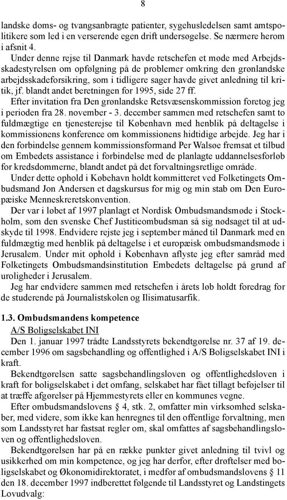 anledning til kritik, jf. blandt andet beretningen for 1995, side 27 ff. Efter invitation fra Den grønlandske Retsvæsenskommission foretog jeg i perioden fra 28. november - 3.