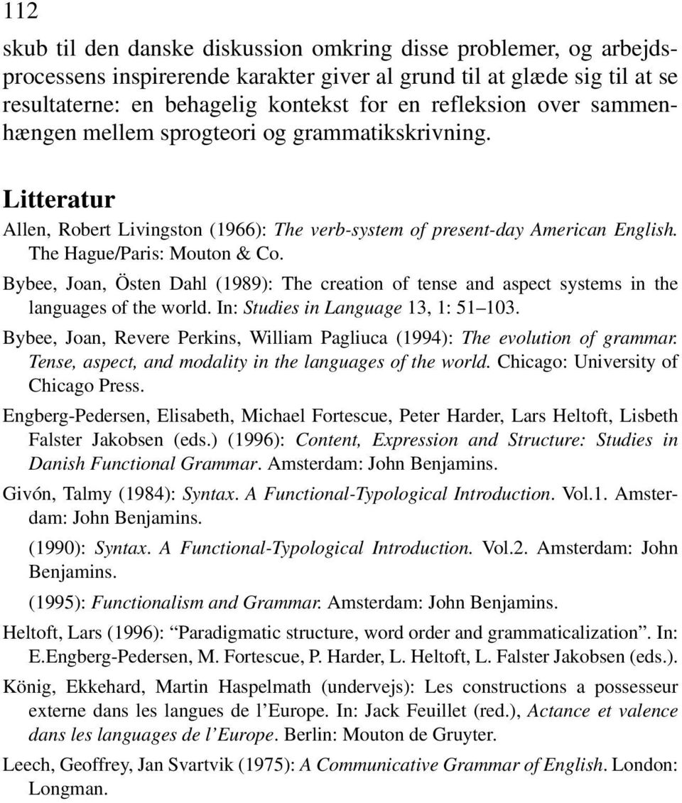 Bybee, Joan, Östen Dahl (1989): The creation of tense and aspect systems in the languages of the world. In: Studies in Language 13, 1: 51 103.