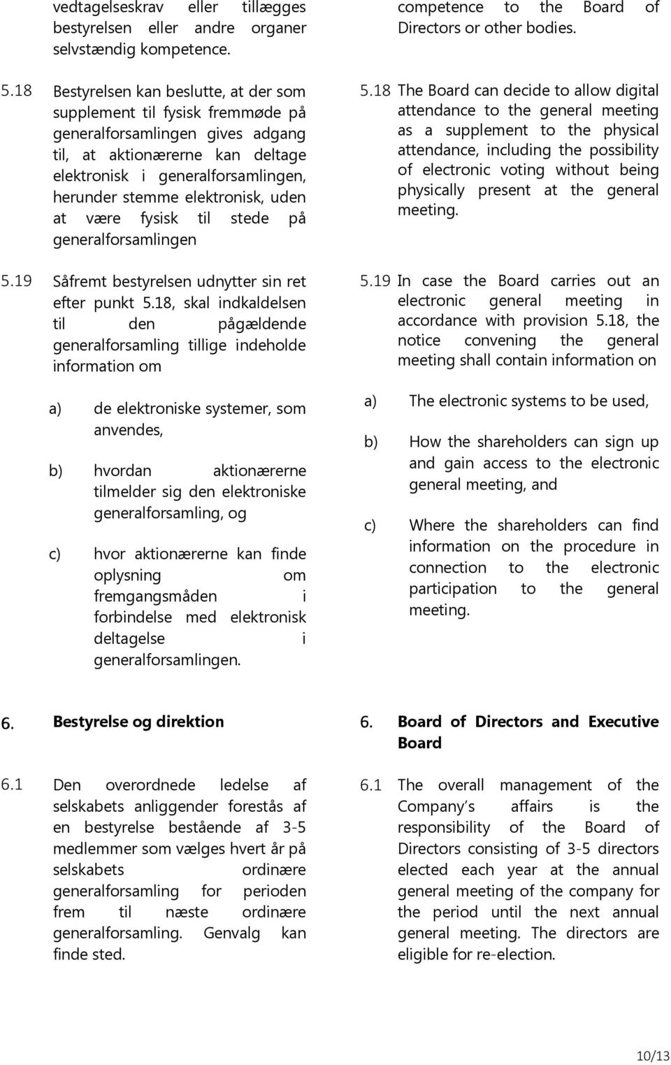 elektronisk, uden at være fysisk til stede på generalforsamlingen 5.19 Såfremt bestyrelsen udnytter sin ret efter punkt 5.