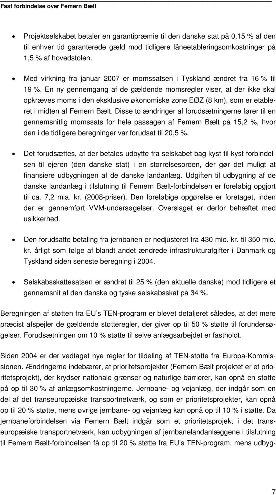 En ny gennemgang af de gældende momsregler viser, at der ikke skal opkræves moms i den eksklusive økonomiske zone EØZ (8 km), som er etableret i midten af Femern Bælt.