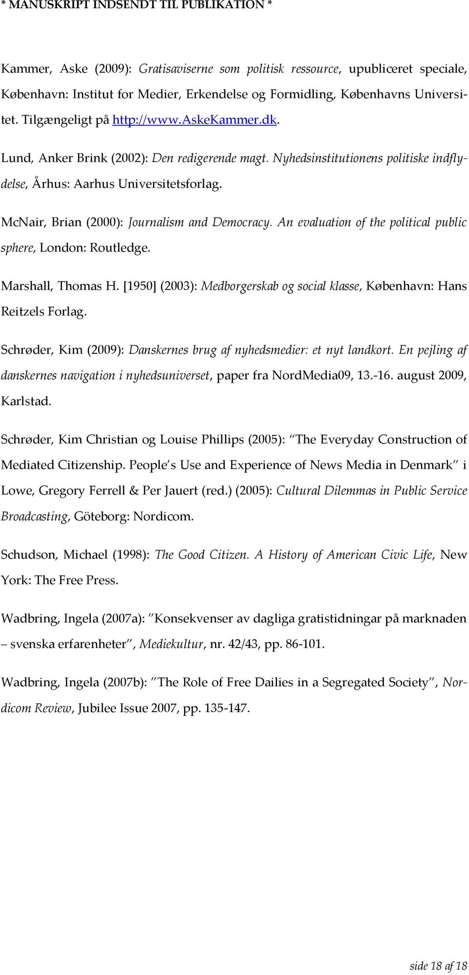 An evaluation of the political public sphere, London: Routledge. Marshall, Thomas H. [1950] (2003): Medborgerskab og social klasse, København: Hans Reitzels Forlag.