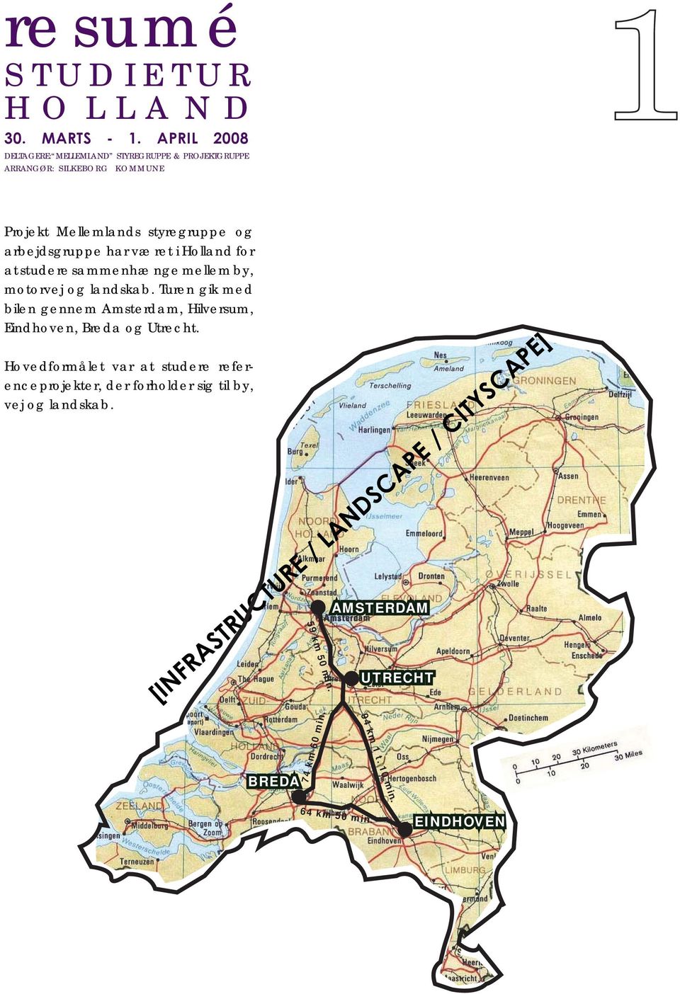 har været i Holland for at studere sammenhænge mellem by, motorvej og landskab.