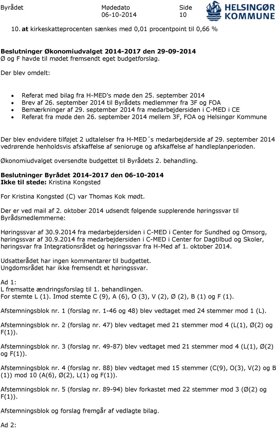 september 2014 fra medarbejdersiden i C-MED i CE Referat fra møde den 26. september 2014 mellem 3F, FOA og Helsingør Kommune Der blev endvidere tilføjet 2 udtalelser fra H-MED s medarbejderside af 29.