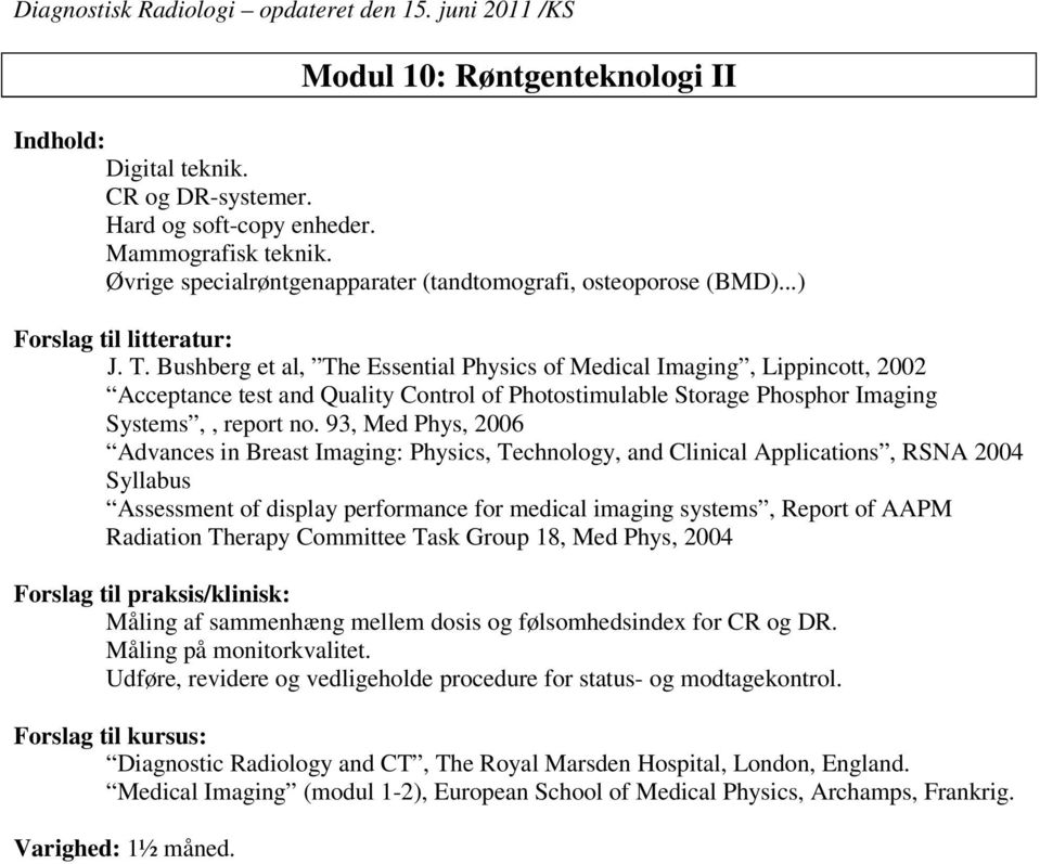 93, Med Phys, 2006 Advances in Breast Imaging: Physics, Technology, and Clinical Applications, RSNA 2004 Syllabus Assessment of display performance for medical imaging systems, Report of AAPM