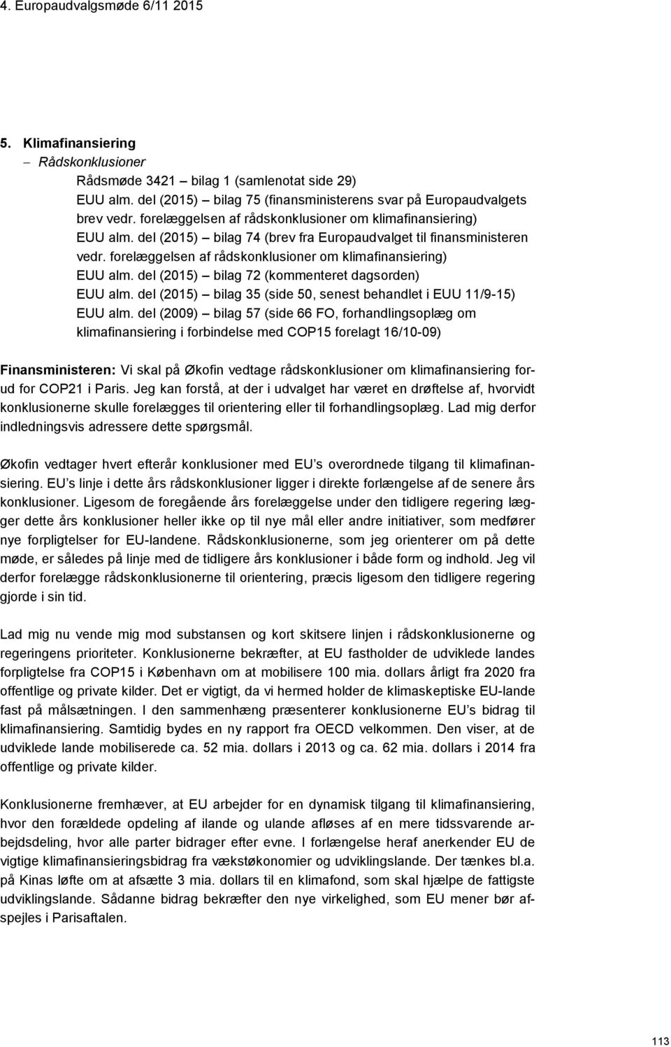 forelæggelsen af rådskonklusioner om klimafinansiering) EUU alm. del (2015) bilag 72 (kommenteret dagsorden) EUU alm. del (2015) bilag 35 (side 50, senest behandlet i EUU 11/9-15) EUU alm.