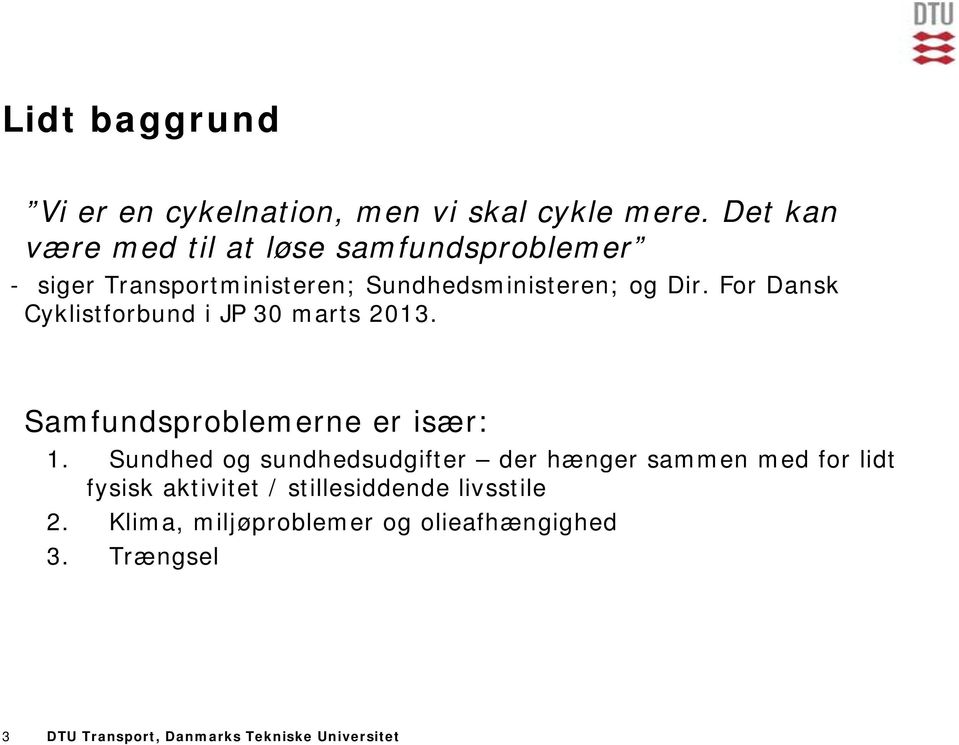 For Dansk Cyklistforbund i JP 30 marts 2013. Samfundsproblemerne er især: 1.
