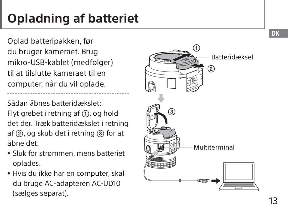 Batteridæksel DK Sådan åbnes batteridækslet: Flyt grebet i retning af, og hold det der.