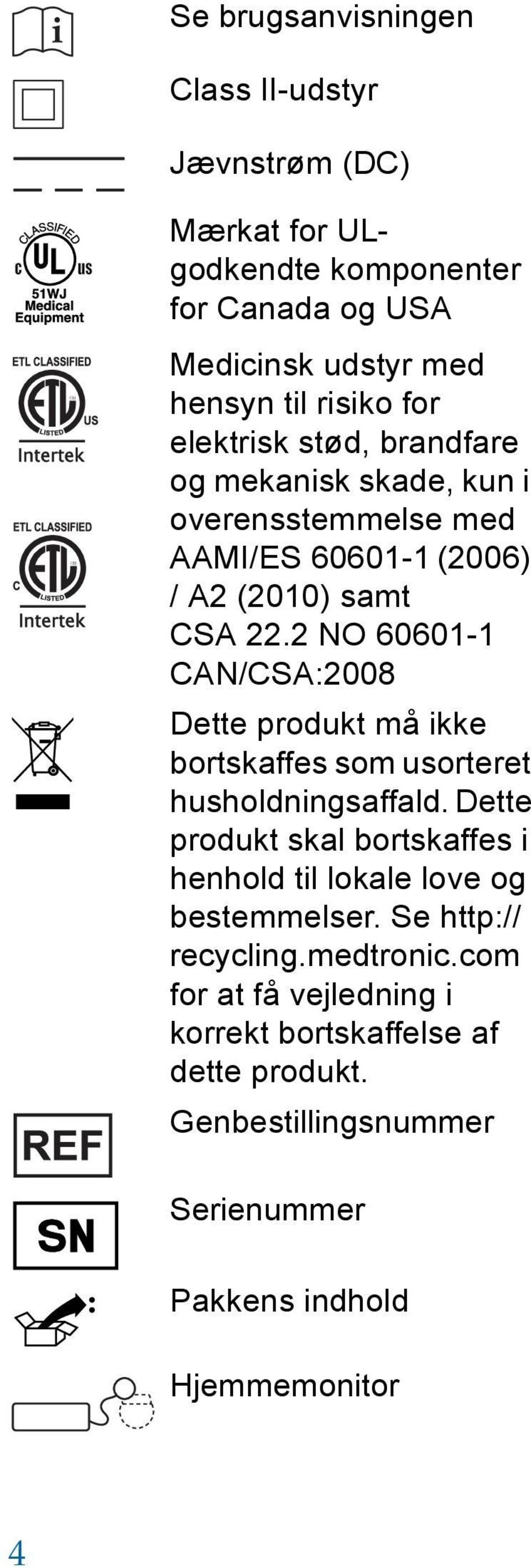 2 NO 60601-1 CAN/CSA:2008 Dette produkt må ikke bortskaffes som usorteret husholdningsaffald.