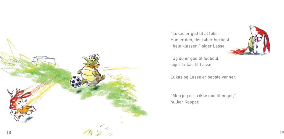 Lasse. Og du er god til fodbold, siger Lukas til Lasse.