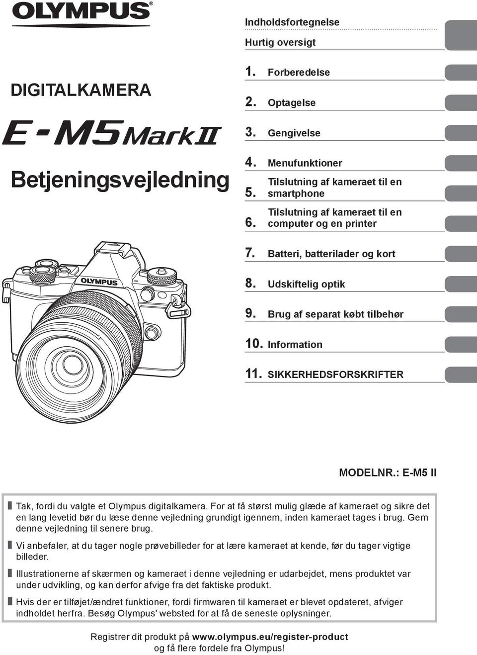 Information 11. SIKKERHEDSFORSKRIFTER MODELNR.: E-M5 II Tak, fordi du valgte et Olympus digitalkamera.