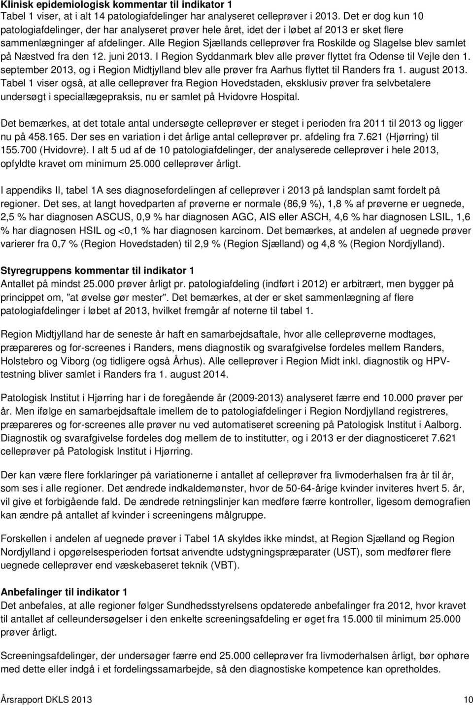 Alle Region Sjællands celleprøver fra Roskilde og Slagelse blev samlet på Næstved fra den 12. juni 2013. I Region Syddanmark blev alle prøver flyttet fra Odense til Vejle den 1.