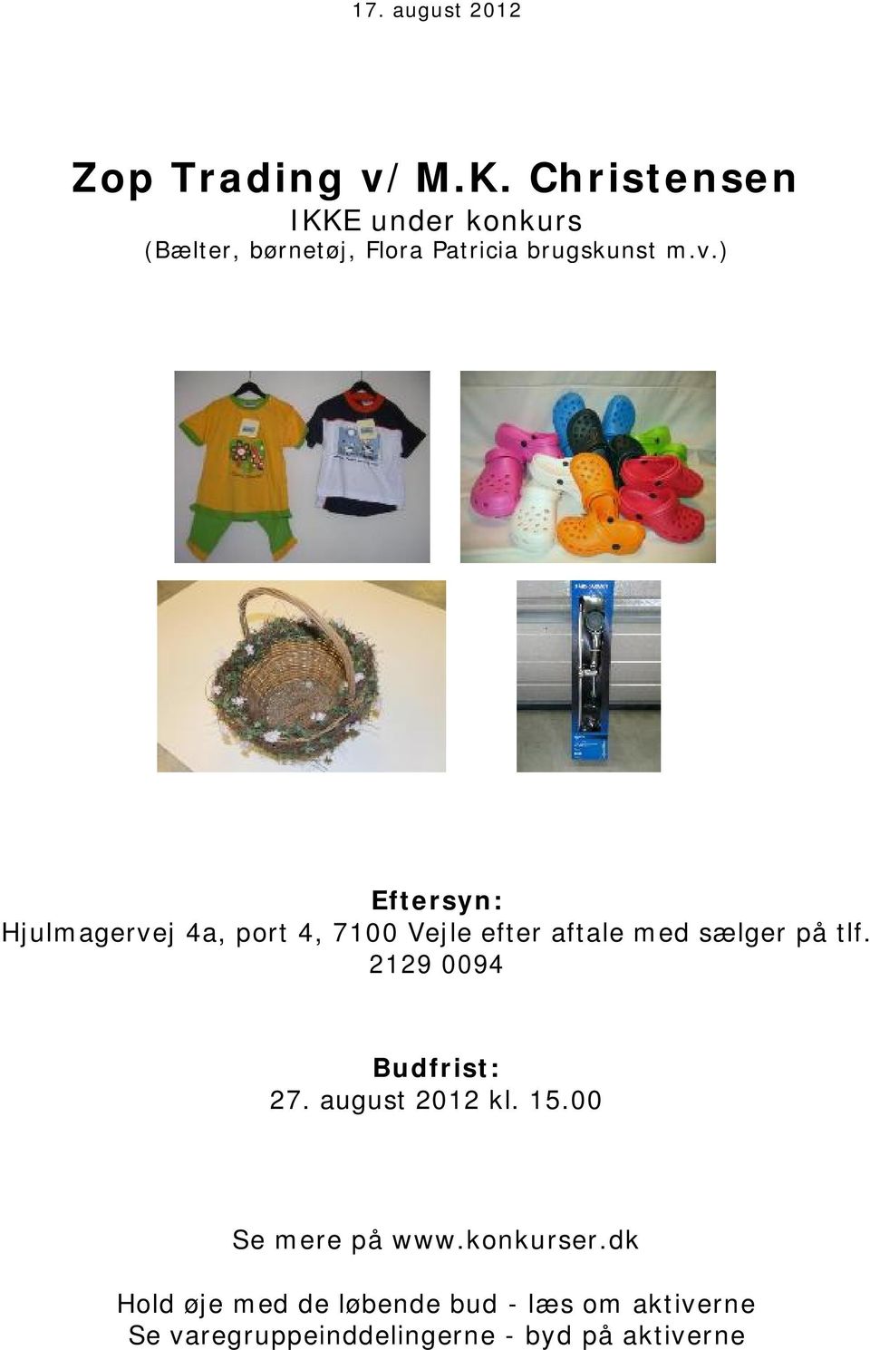 ) Eftersyn: Hjulmagervej 4a, port 4, 7100 Vejle efter aftale med sælger på tlf.
