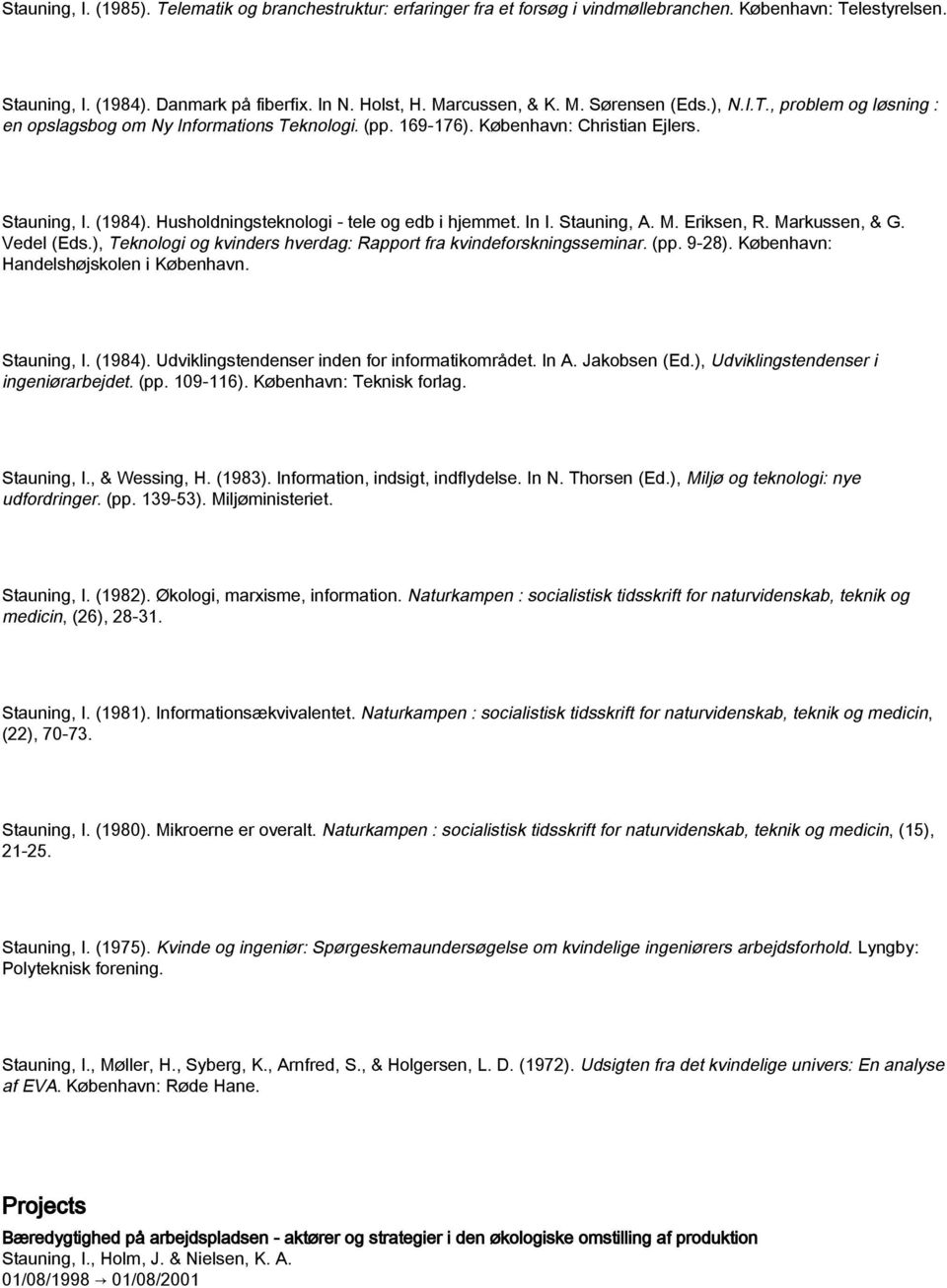 Stauning, A. M. Eriksen, R. Markussen, & G. Vedel (Eds.), Teknologi og kvinders hverdag: Rapport fra kvindeforskningsseminar. (pp. 9-28). København: Handelshøjskolen i København. Stauning, I. (1984).