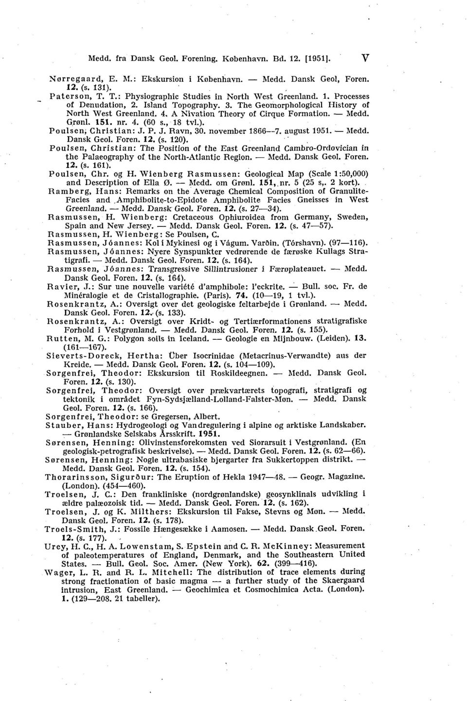 Medd. Grønl. 151. nr. 4. (60 s., 18 tvl.). Poulsen; Christian: J. P. J. Ravn, 30. november 1866 7. august 1951. Medd. Dansk Geol. Foren. 12. (s. 120).