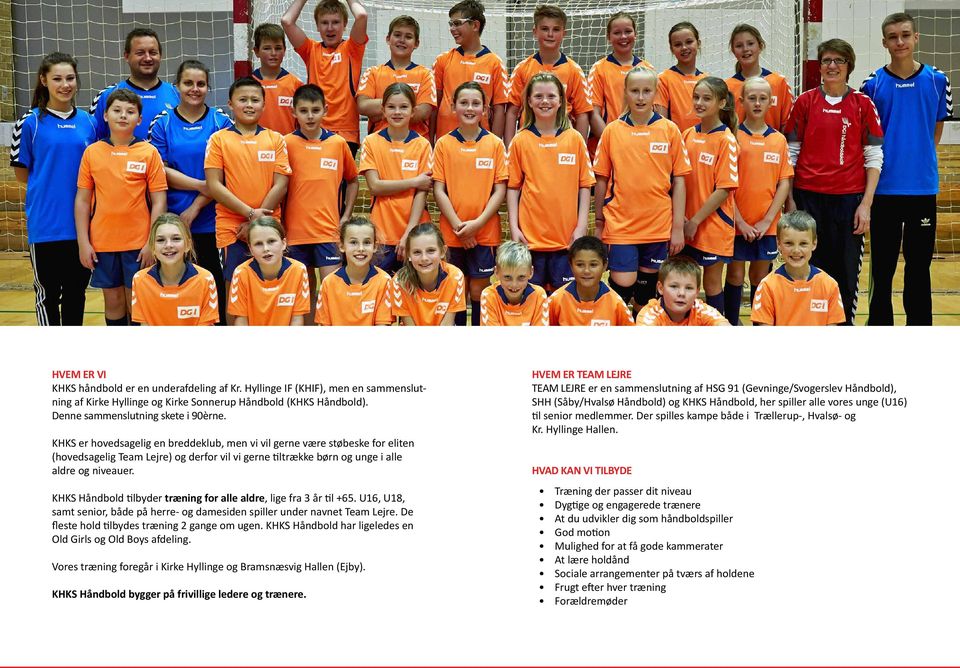 KHKS Håndbold tilbyder træning for alle aldre, lige fra 3 år til +65. U16, U18, samt senior, både på herre- og damesiden spiller under navnet Team Lejre.