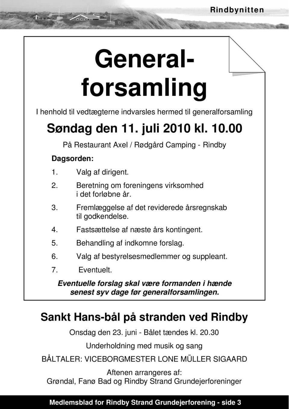 Eventuelle forslag skal være formanden i hænde senest syv dage før generalforsamlingen. Sankt Hans-bål på stranden ved Rindby Onsdag den 23. juni - Bålet tændes kl. 20.