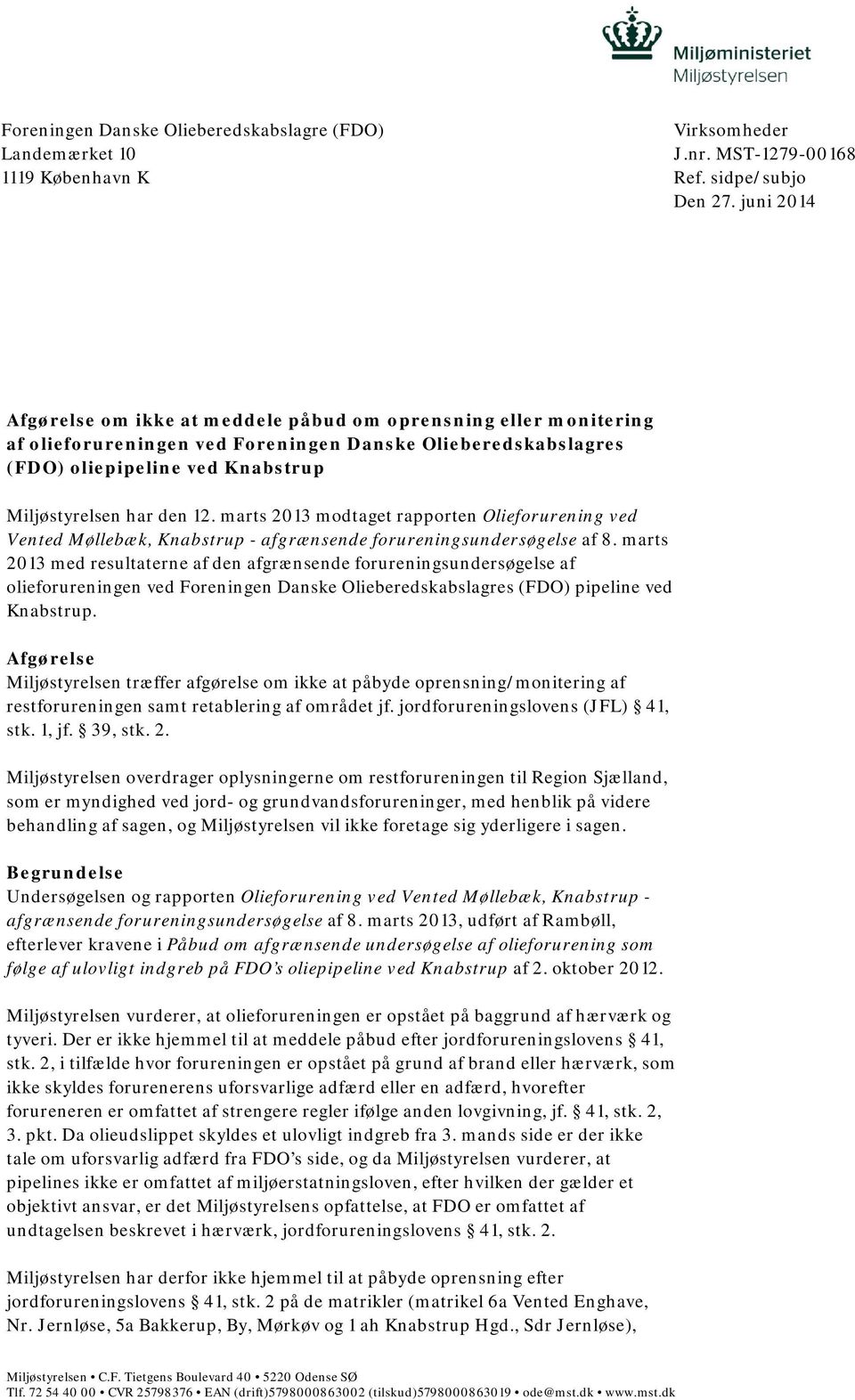 marts 2013 modtaget rapporten Olieforurening ved Vented Møllebæk, Knabstrup - afgrænsende forureningsundersøgelse af 8.