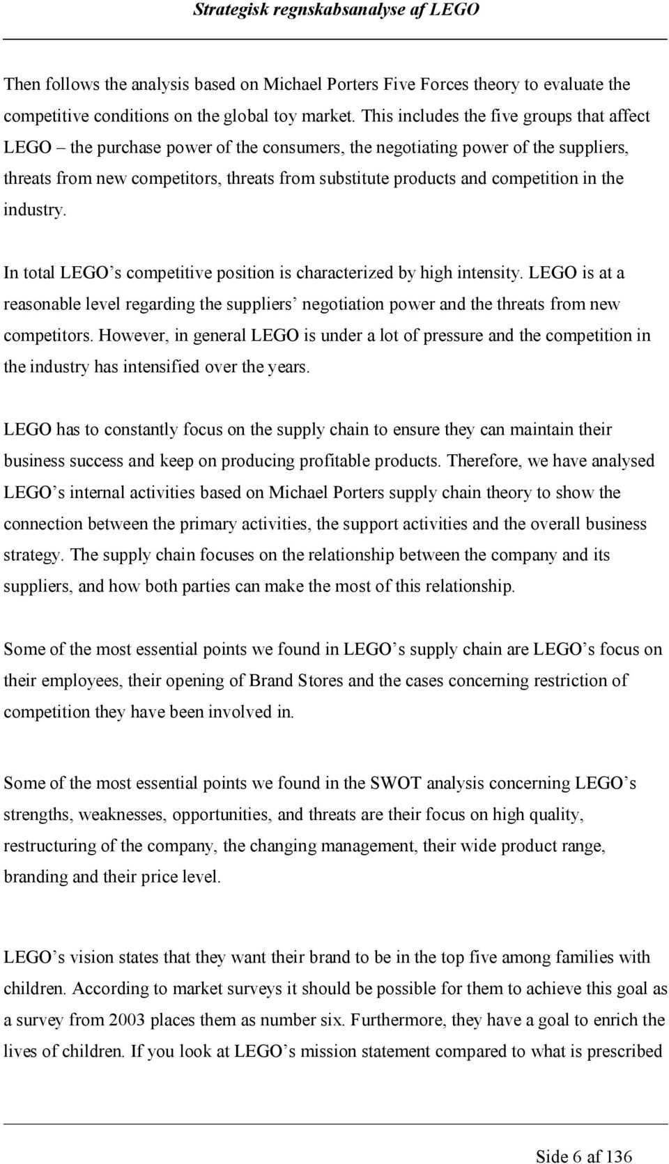 competition in the industry. In total LEGO s competitive position is characterized by high intensity.