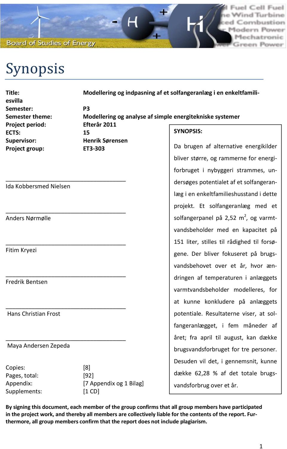 Frost Maya Andersen Zepeda Copies: [8] Pages, total: [92] Appendix: [7 Appendix og 1 Bilag] Supplements: [1 CD] bliver større, og rammerne for energiforbruget i nybyggeri strammes, undersøges