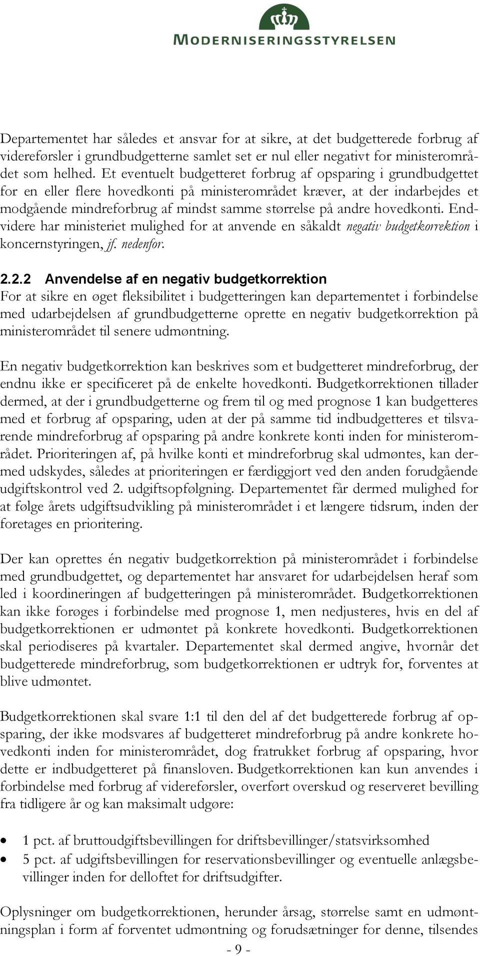 andre hovedkonti. Endvidere har ministeriet mulighed for at anvende en såkaldt negativ budgetkorrektion i koncernstyringen, jf. nedenfor. 2.
