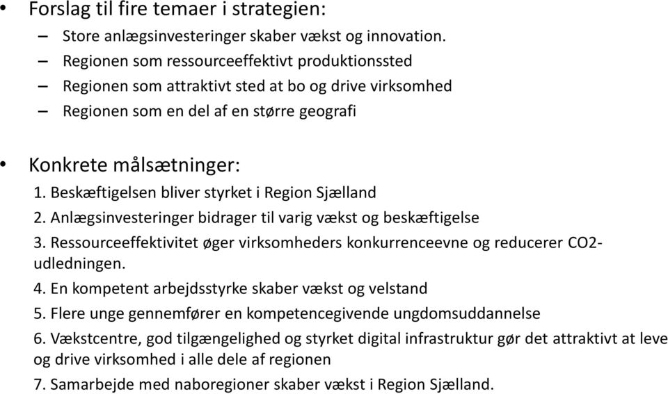 Beskæftigelsen bliver styrket i Region Sjælland 2. Anlægsinvesteringer bidrager til varig vækst og beskæftigelse 3.