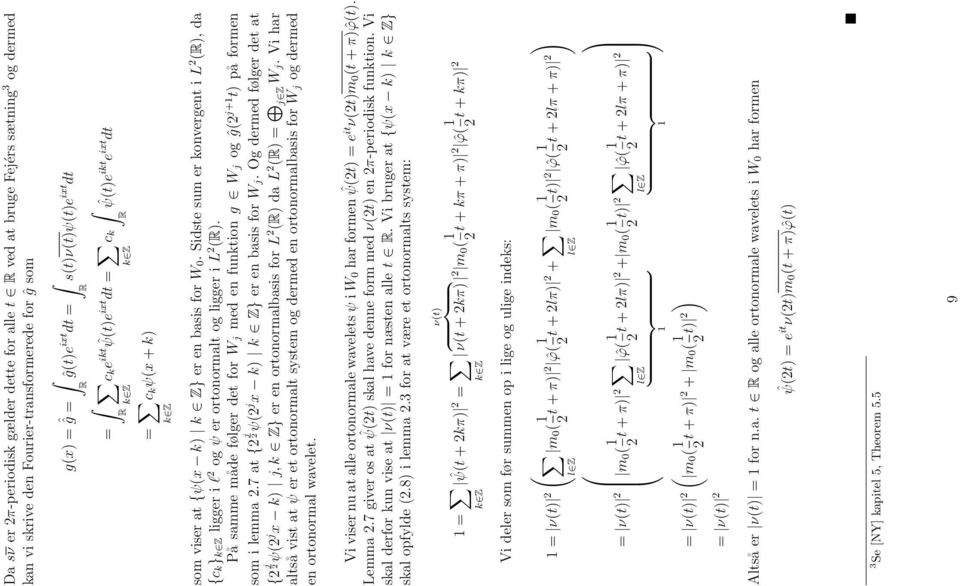 På samme måde følger det for Wj med en funktion g Wj og ĝ( j+ t) på formen som i lemma.7 at { j ψ( j x k) k Z} er en basis for Wj.