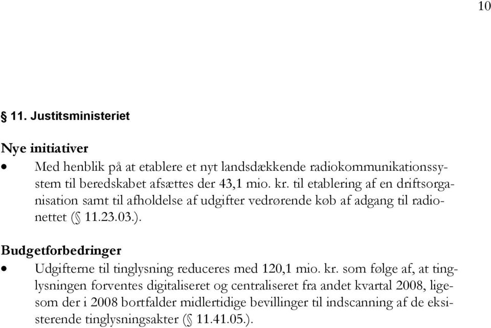 mio. kr. til etablering af en driftsorganisation samt til afholdelse af udgifter vedrørende køb af adgang til radionettet ( 11.23.03.).