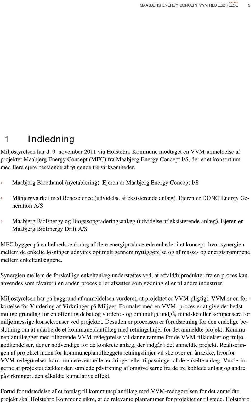 november 2011 via Holstebro Kommune modtaget en VVM-anmeldelse af projektet Maabjerg Energy Concept (MEC) fra Maabjerg Energy Concept I/S, der er et konsortium med flere ejere bestående af følgende