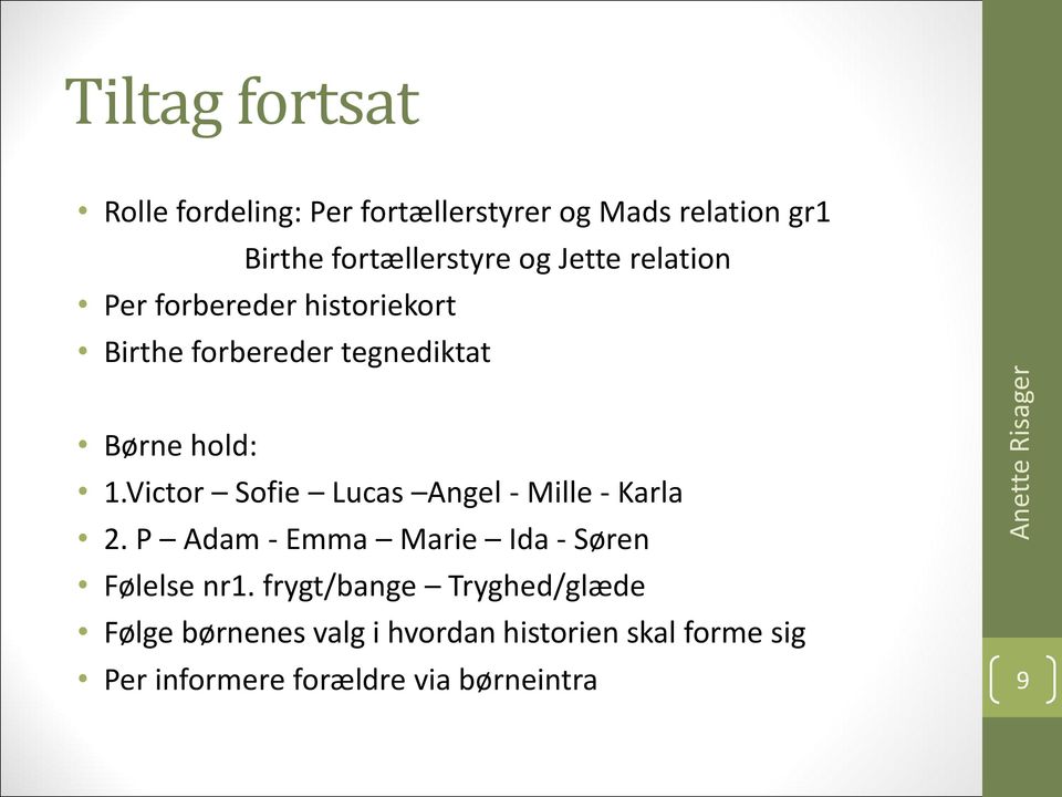 Victor Sofie Lucas Angel - Mille - Karla 2. P Adam - Emma Marie Ida - Søren Følelse nr1.