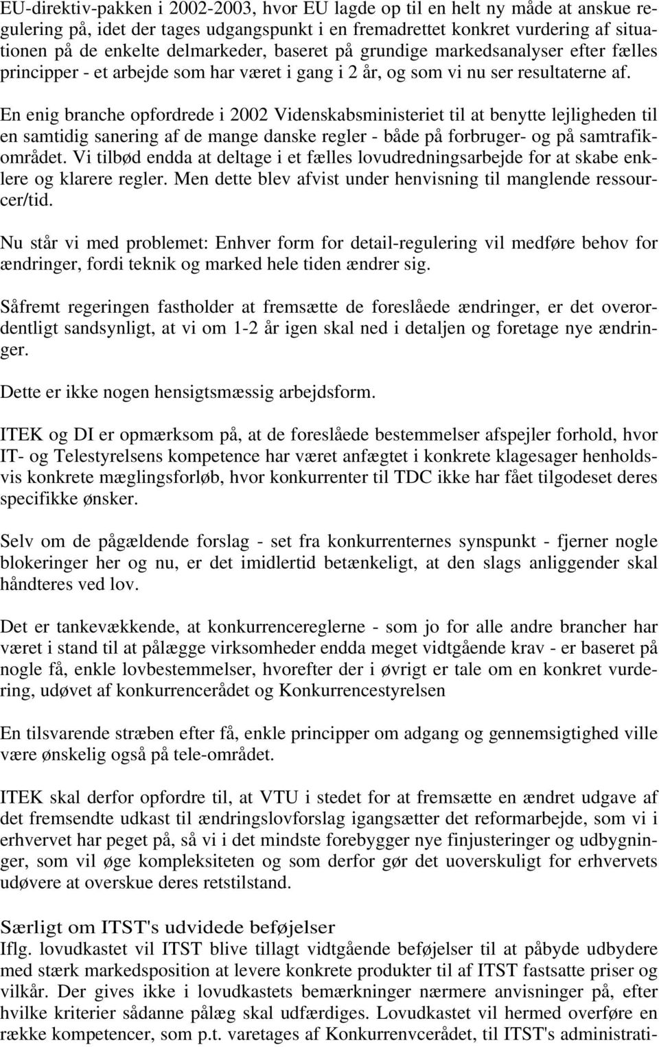 En enig branche opfordrede i 2002 Videnskabsministeriet til at benytte lejligheden til en samtidig sanering af de mange danske regler - både på forbruger- og på samtrafikområdet.