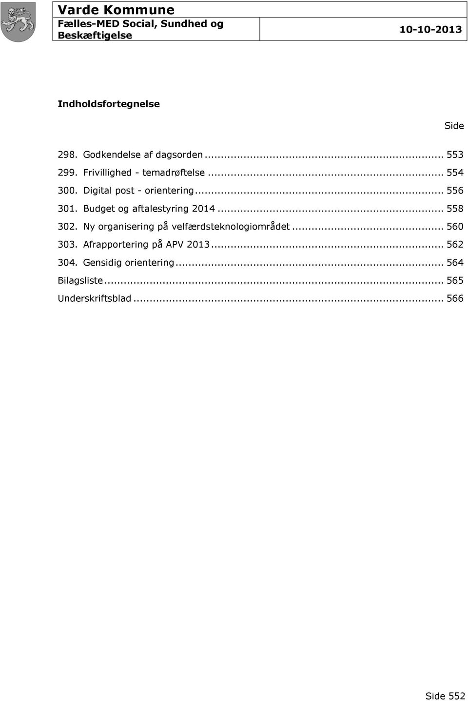 Budget og aftalestyring 2014... 558 302. Ny organisering på velfærdsteknologiområdet.