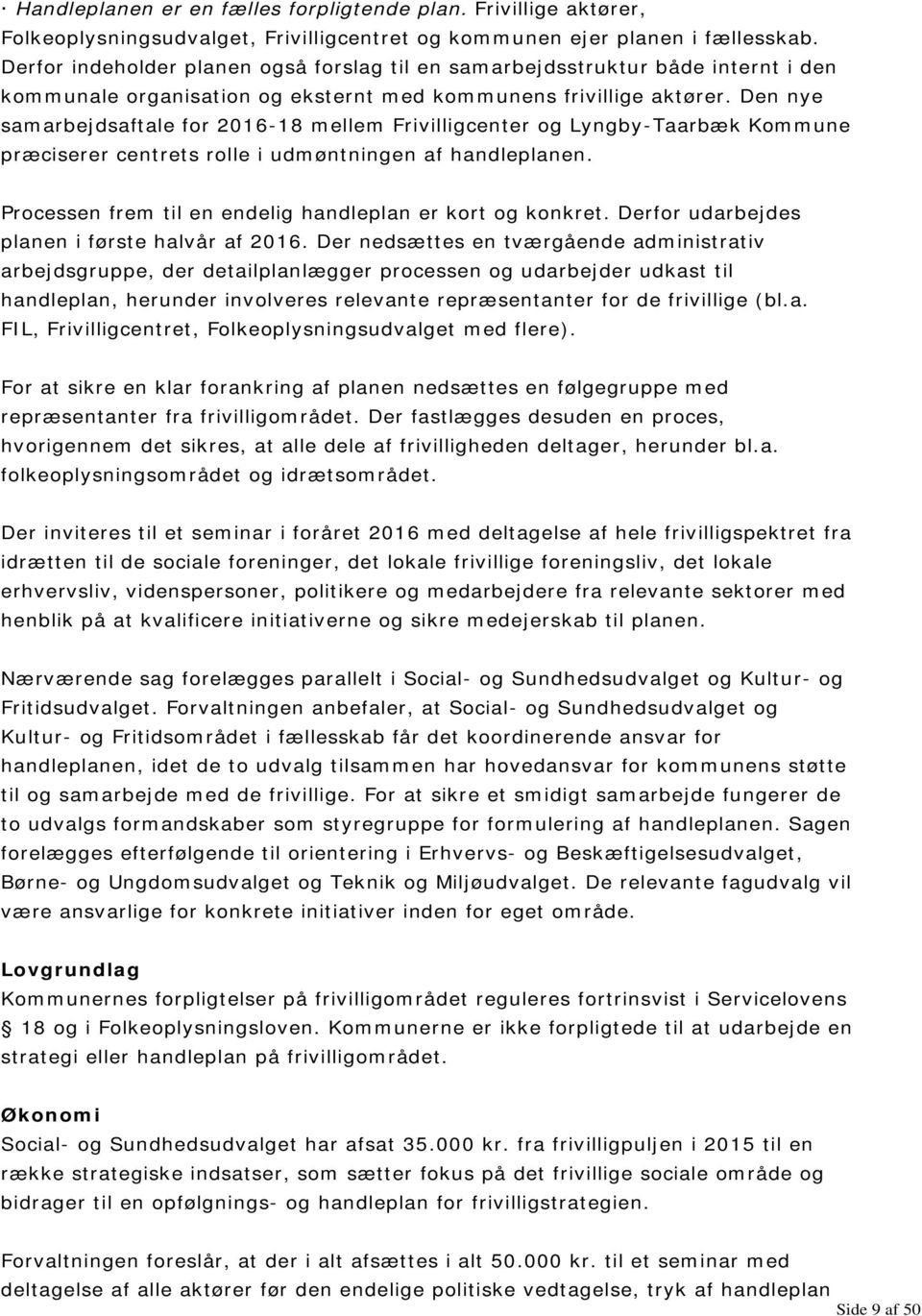 Den nye samarbejdsaftale for 2016-18 mellem Frivilligcenter og Lyngby-Taarbæk Kommune præciserer centrets rolle i udmøntningen af handleplanen.