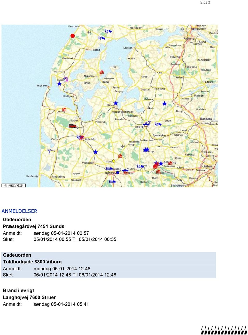 Toldbodgade 8800 Viborg Anmeldt: mandag 06-01-2014 12:48 Sket: 06/01/2014