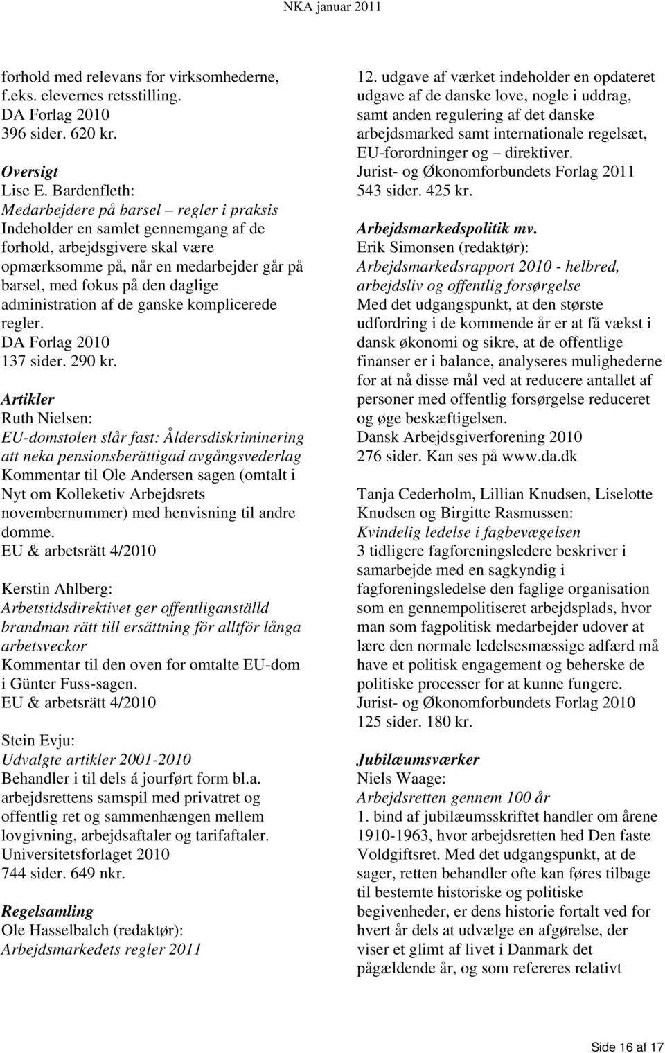 administration af de ganske komplicerede regler. DA Forlag 2010 137 sider. 290 kr.