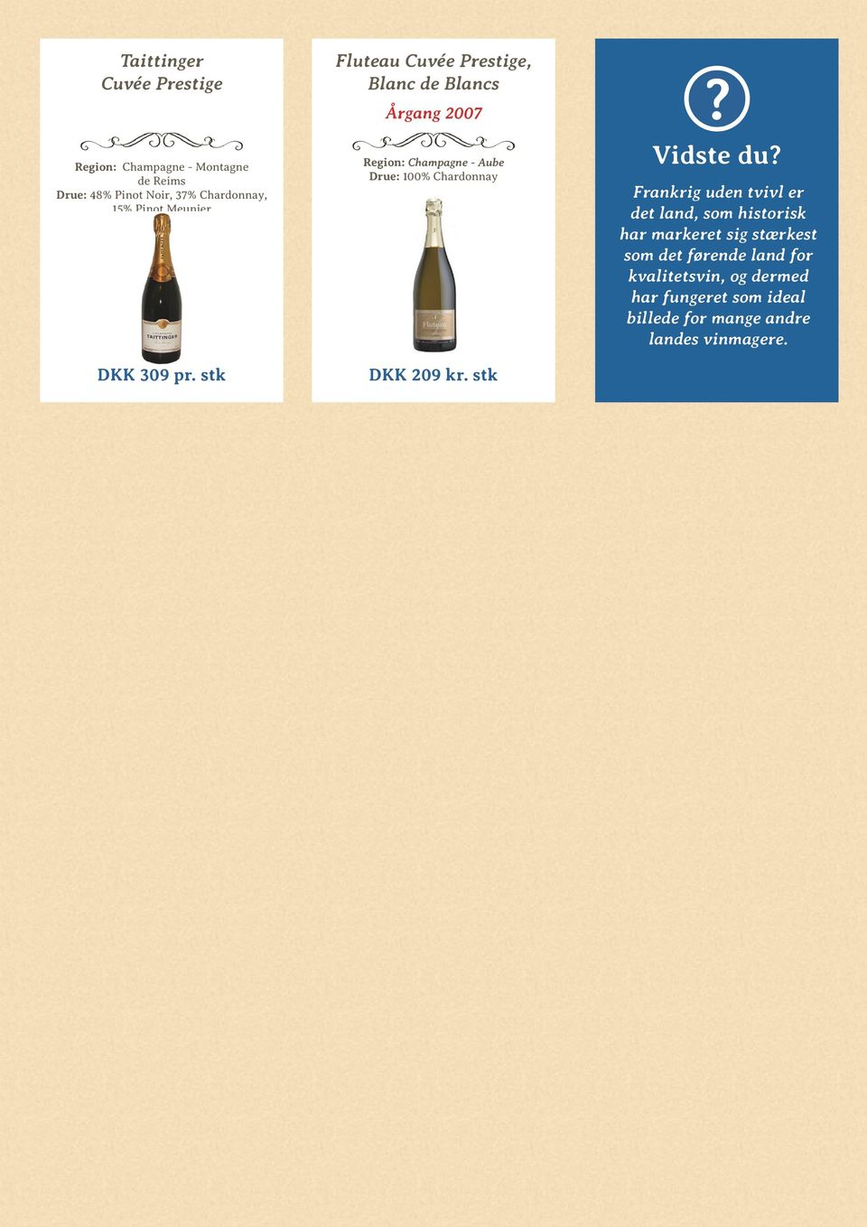 stk Fluteau Cuvée Prestige, Blanc de Blancs Årgang 2007 Region: Champagne - Aube Drue: 100% Chardonnay DKK 209