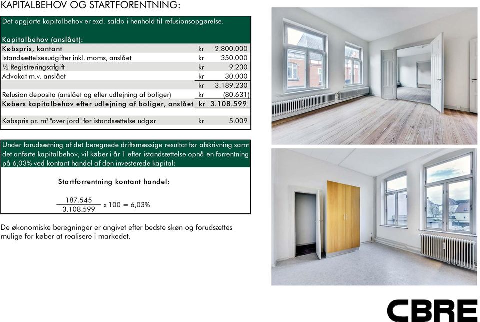 631) Købers kapitalbehov efter udlejning af boliger, anslået kr 3.108.599 Købspris pr. m 2 "over jord" før istandsættelse udgør kr 5.