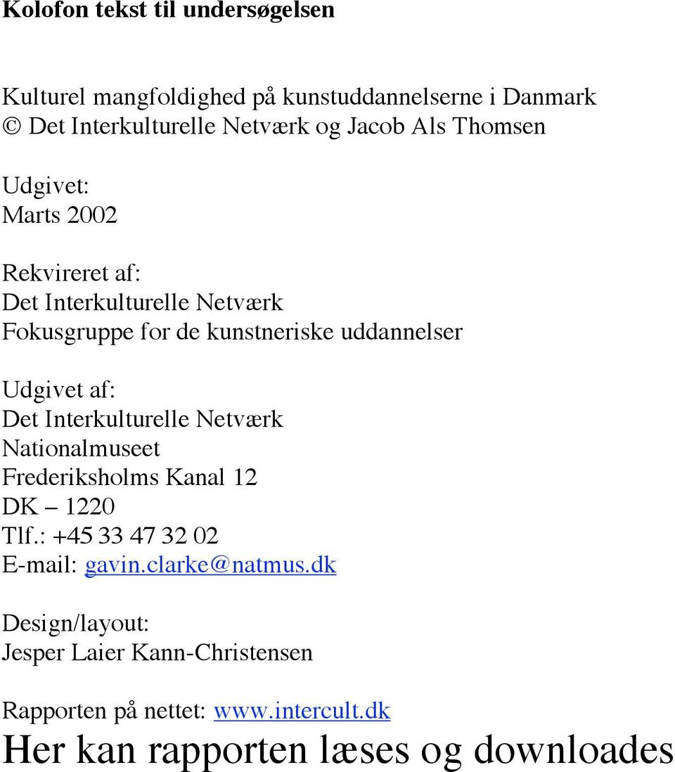 Udgivet af: Det Interkulturelle Netværk Nationalmuseet Frederiksholms Kanal 12 DK 1220 Tlf.: +45 33 47 32 02 E-mail: gavin.