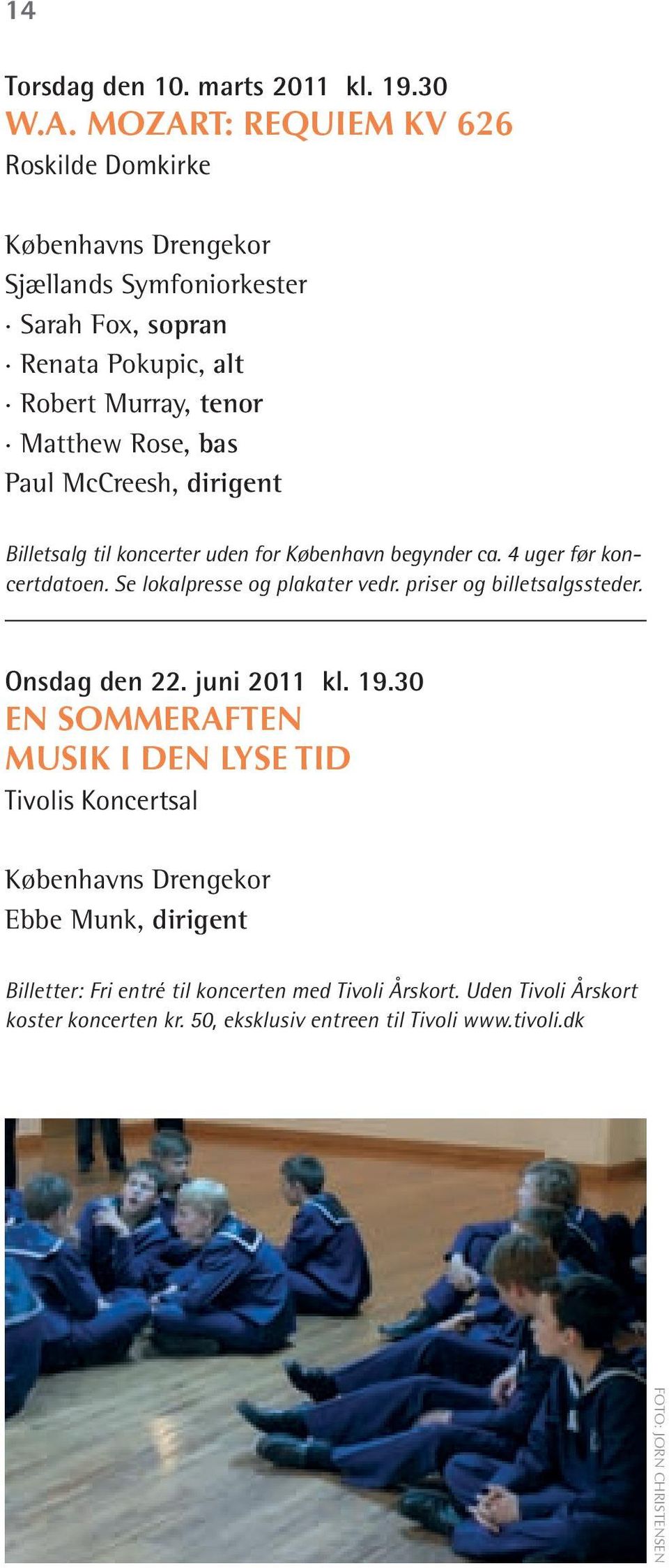 McCreesh, dirigent Billetsalg til koncerter uden for København begynder ca. 4 uger før koncertdatoen. Se lokalpresse og plakater vedr.