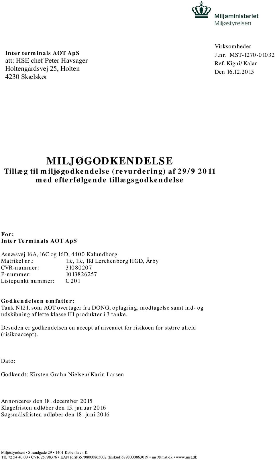 2015 MILJØGODKENDELSE Tillæg til miljøgodkendelse (revurdering) af 29/9 2011 med efterfølgende tillægsgodkendelse For: Inter Terminals AOT ApS Asnæsvej 16A, 16C og 16D, 4400 Kalundborg Matrikel nr.