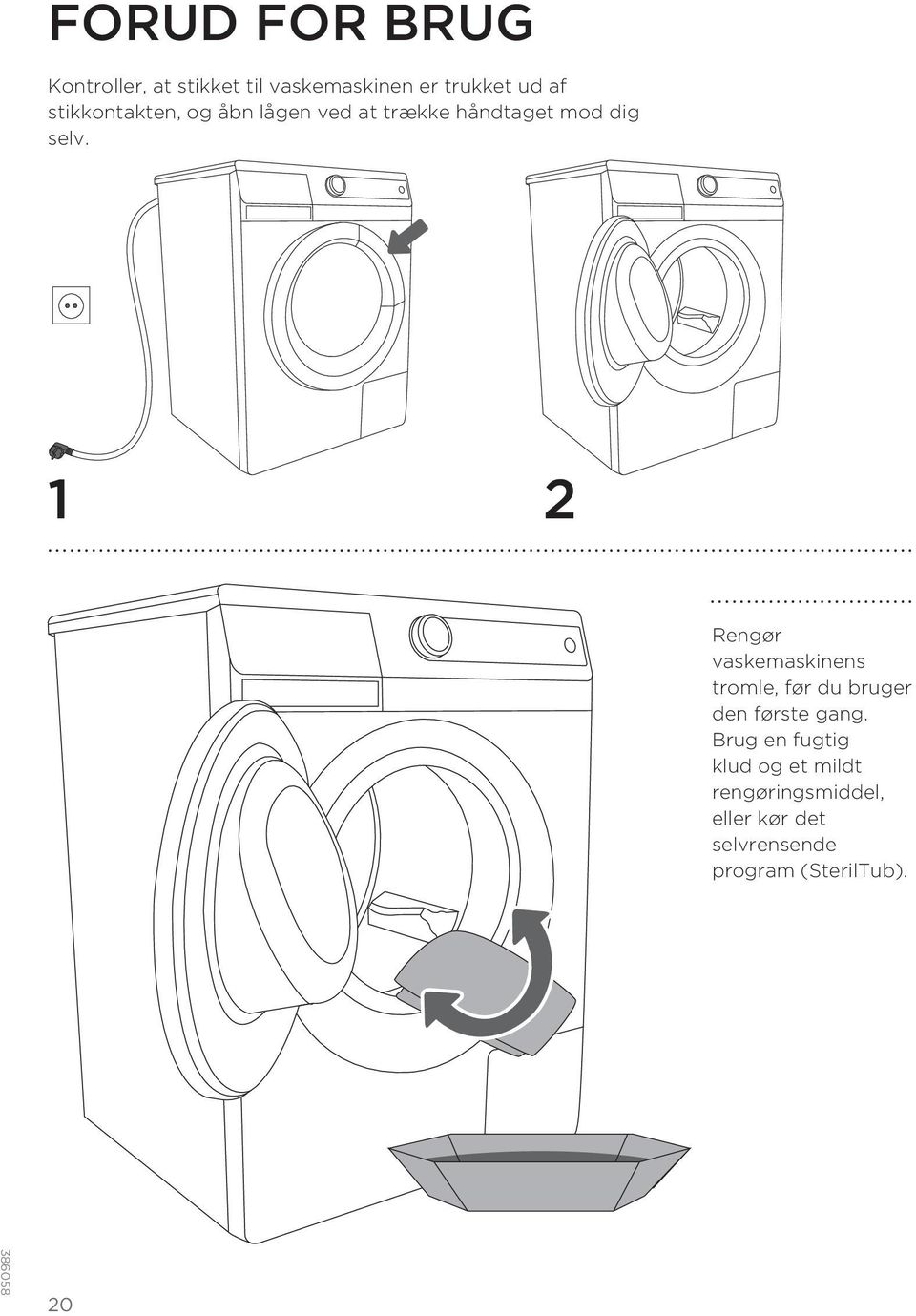 1 2 Rengør vaskemaskinens tromle, før du bruger den første gang.
