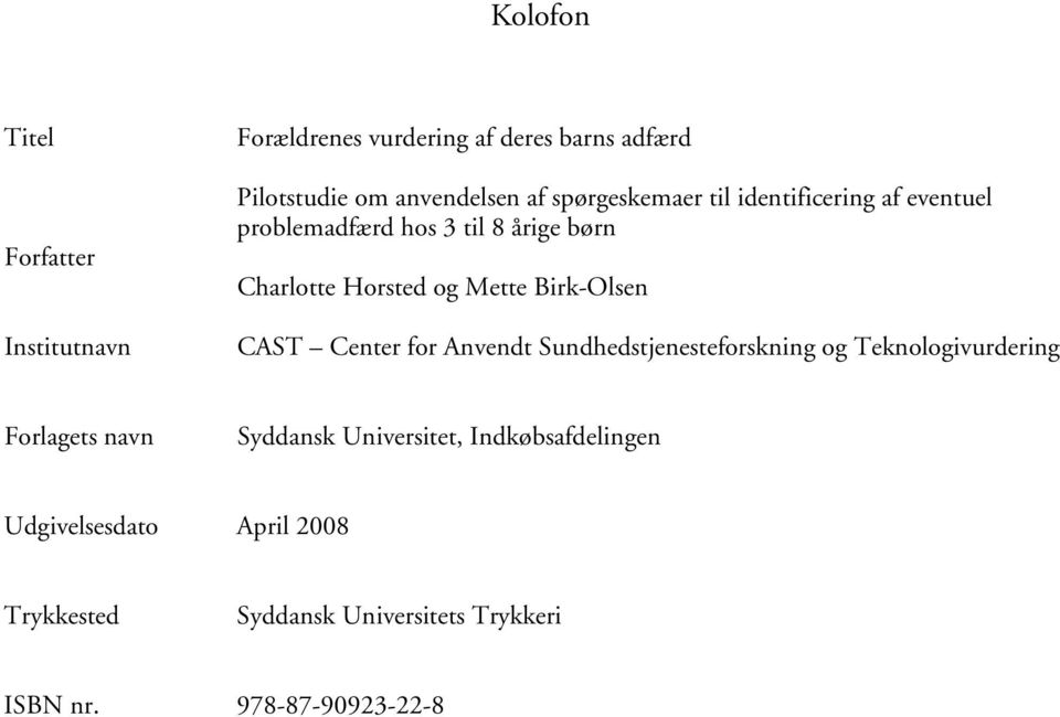 Birk-Olsen CAST Center for Anvendt Sundhedstjenesteforskning og Teknologivurdering Forlagets navn Syddansk